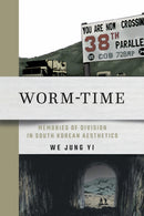 Worm-Time : Memories of Division in South Korean Aesthetics-9781501778575