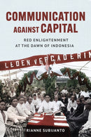 Communication Against Capital : Red Enlightenment at the Dawn of Indonesia-9781501778667