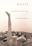 Waste : Consuming Postwar Japan-9781501778797