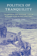 Politics of Tranquility : The Material and Mundane Lives of Buddhist Nuns in Post-Mao Tibet-9781501778810