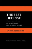 The Best Defense : Policy Alternatives for U.S. Nuclear Security from the 1950s to the 1990s-9781501779053