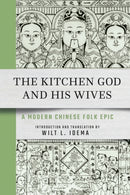 The Kitchen God and His Wives : A Modern Chinese Folk Epic-9781501779138