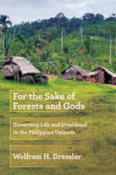 For the Sake of Forests and Gods : Governing Life and Livelihood in the Philippine Uplands-9781501779268