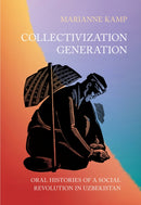 Collectivization Generation : Oral Histories of a Social Revolution in Uzbekistan-9781501779503