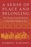 A Sense of Place and Belonging : The Chiang Tung Borderland of Northern Southeast Asia-9781501779763