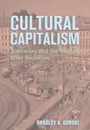 Cultural Capitalism : Literature and the Market After Socialism-9781501779794