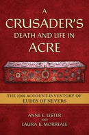 A Crusader's Death and Life in Acre : The 1266 Account-Inventory of Eudes of Nevers-9781501779855