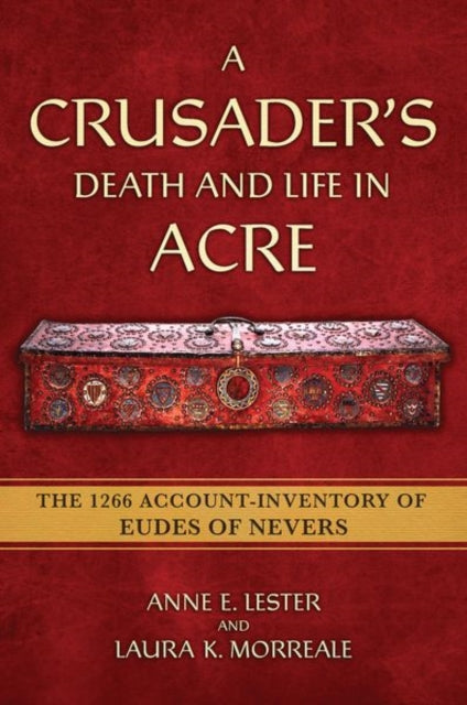 A Crusader's Death and Life in Acre : The 1266 Account-Inventory of Eudes of Nevers-9781501779855