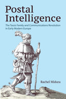 Postal Intelligence : The Tassis Family and Communications Revolution in Early Modern Europe-9781501779923