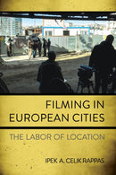 Filming in European Cities : The Labor of Location-9781501779985