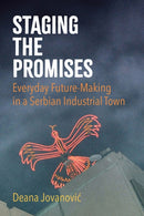 Staging the Promises : Everyday Future-Making in a Serbian Industrial Town-9781501780134