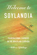 Welcome to Soylandia : Transnational Farmers in the Brazilian Cerrado-9781501780233