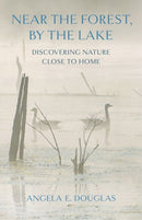 Near the Forest, by the Lake : Discovering Nature Close to Home-9781501780370