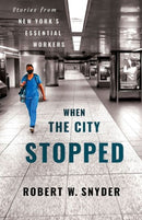 When the City Stopped : Stories from New York's Essential Workers-9781501780387