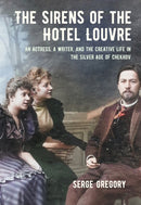 The Sirens of the Hotel Louvre : An Actress, a Writer, and the Creative Life in the Silver Age of Chekhov-9781501780424