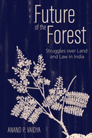 Future of the Forest : Struggles Over Land and Law in India-9781501780509
