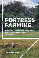 Fortress Farming : Agrarian Transitions, Livelihoods, and Coffee Value Chains in Indonesia-9781501780929