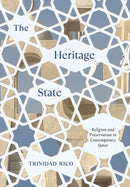 The Heritage State : Religion and Preservation in Contemporary Qatar-9781501781216
