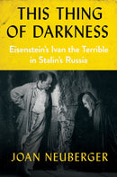 This Thing of Darkness : Eisenstein's Ivan the Terrible in Stalin's Russia-9781501781377
