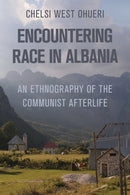 Encountering Race in Albania : An Ethnography of the Communist Afterlife-9781501781872