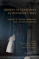 Freedom of Conscience in (Post)Soviet Space : Legacies of Michael Bourdeaux and the Keston Archive-9781501782725