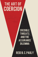 The Art of Coercion : Credible Threats and the Assurance Dilemma-9781501782787