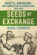 Seeds of Exchange : Soviets, Americans, and Cooperation in Agriculture, 1921-1935-9781501782794