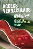 Access Vernaculars : Disability and Accessible Design in Contemporary Russia-9781501782824
