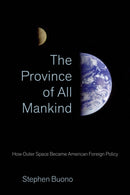 The Province of All Mankind : How Outer Space Became American Foreign Policy-9781501782923