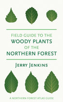 Field Guide to the Woody Plants of the Northern Forest-9781501783319