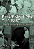 Resurrecting the Past : France's Forgotten Heritage Mandate-9781501783326