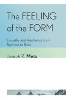The Feeling of the Form : Empathy and Aesthetics from Buchner to Rilke-9781501783593