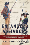 Entangled Alliances : Racialized Freedom and Atlantic Diplomacy During the American Revolution-9781501783715
