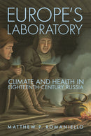 Europe's Laboratory : Climate and Health in Eighteenth-Century Russia-9781501783920
