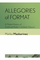 Allegories of Format : A Media History of Gottfried Keller's Unlikely Oeuvre-9781501784064