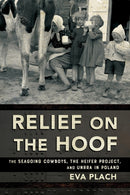 Relief on the Hoof : The Seagoing Cowboys, the Heifer Project, and UNRRA in Poland-9781501784644