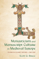 Monasticism and Manuscript Culture in Medieval Europe : Studies in Cluniac History, C. 900-1200-9781501784668