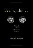 Seeing Things : Virtual Aesthetics in Victorian Culture-9781501784941