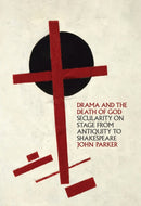 Drama and the Death of God : Secularity on Stage from Antiquity to Shakespeare-9781501785283