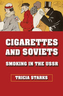 Cigarettes and Soviets : Smoking in the USSR-9781501785580