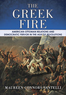 The Greek Fire : American-Ottoman Relations and Democratic Fervor in the Age of Revolutions-9781501785603