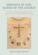 Servants of God, Slaves of the Church : Service As Religious Metaphor and Social Reality in Early Medieval Europe-9781501785757