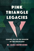 Pink Triangle Legacies : Coming Out in the Shadow of the Holocaust-9781501790393