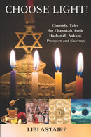 Choose Light! : Chassidic Tales for Chanukah, Rosh Hashanah, Sukkos, Passover & Shavuos-9781503136519
