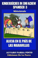 Kinderbucher in einfachem Spanisch Band 3 : Alicia en el Pais de las Maravillas-9781503190627