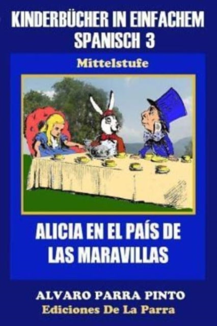 Kinderbucher in einfachem Spanisch Band 3 : Alicia en el Pais de las Maravillas-9781503190627
