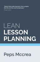 Lean Lesson Planning : A practical approach to doing less and achieving more in the classroom-9781503241459