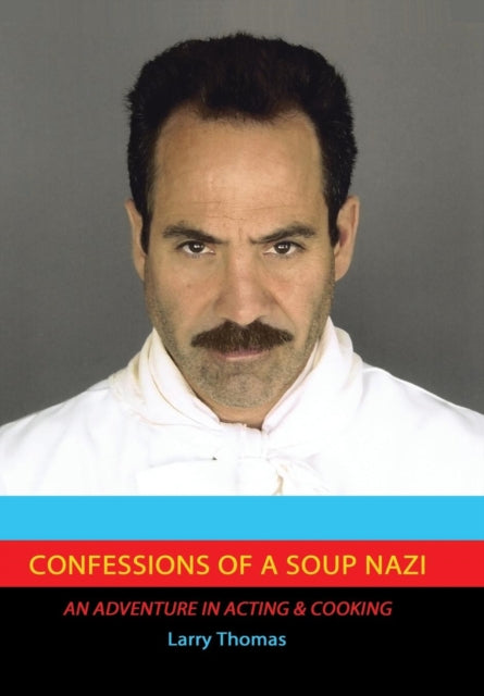 Confessions of a Soup Nazi : An Adventure in Acting and Cooking-9781503515314