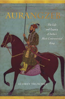 Aurangzeb : The Life and Legacy of India's Most Controversial King-9781503602571
