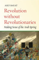 Revolution Without Revolutionaries : Making Sense of the Arab Spring-9781503602588